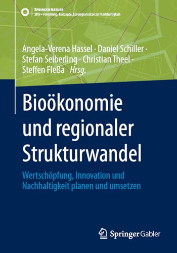 Bioökonomie und regionaler Strukturwandel: Wertschöpfung, Innovation und Nachhaltigkeit planen und umsetzen (SDG - Forschung, Konzepte, Lösungsansätze zur Nachhaltigkeit)
